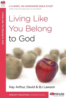 Living Like You Belong to God: A 6-Week, No-Homework Bible Study by Arthur, Kay