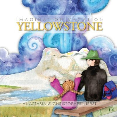 Imagination Vacation Yellowstone by Kierst, Anastasia