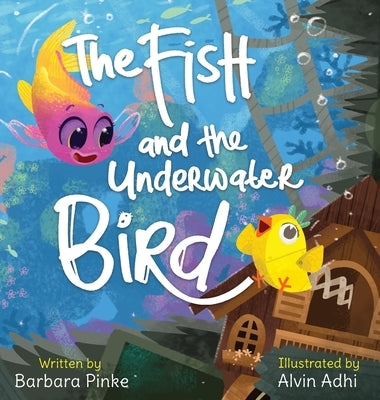 The Fish and the Underwater Bird by Pinke, Barbara