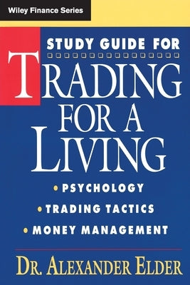 Study Guide for Trading for a Living: Psychology, Trading Tactics, Money Management by Elder, Alexander