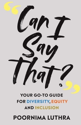 Can I Say That?: Your go-to guide for diversity, equity and inclusion by Luthra, Poornima