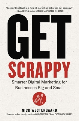 Get Scrappy: Smarter Digital Marketing for Businesses Big and Small by Westergaard, Nick