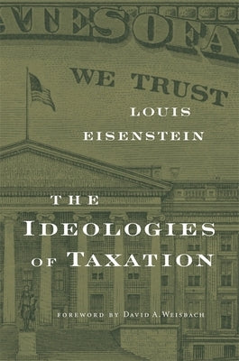 Ideologies of Taxation by Eisenstein, Louis