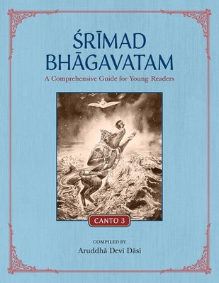 Srimad Bhagavatam: A Comprehensive Guide for Young Readers: Canto 3 by Aruddha Devi Dasi