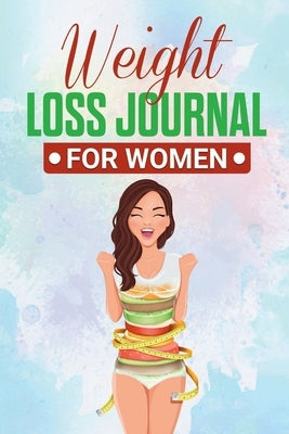 Weight Loss Journal for Women: Useful Fitness and Nutrition Journal with 13-Week Written Path Food and Exercise Journal by Nutrizionale, Mondo