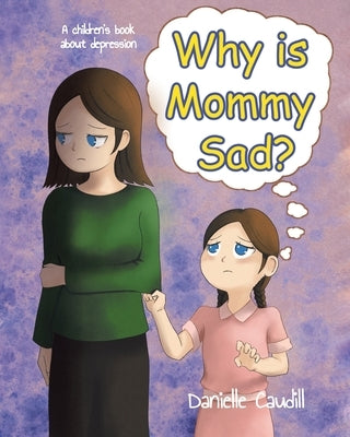 Why is Mommy Sad?: A children's book about depression by Caudill, Danielle