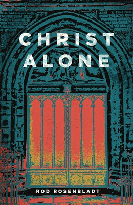 Christ Alone by Rosenbladt, Rod