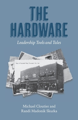 The Hardware: Leadership Tools and Tales by Cloutier, Michael