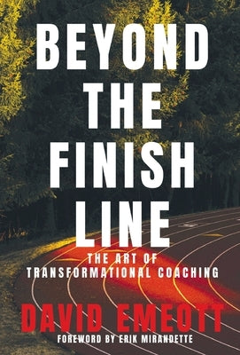 Beyond the Finish Line: The Art of Transformational Coaching by Emeott, David