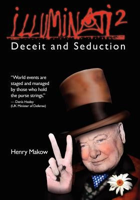 Illuminati 2: Deceit and Seduction by Makow Phd, Henry