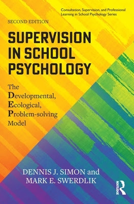 Supervision in School Psychology: The Developmental, Ecological, Problem-solving Model by Simon, Dennis J.