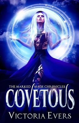 Covetous: The Marked Mage Chronicles by Evers, Victoria