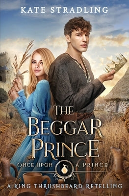 The Beggar Prince: A King Thrushbeard Retelling by Stradling, Kate