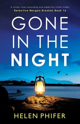 Gone in the Night: A totally heart-pounding and addictive crime thriller by Phifer, Helen