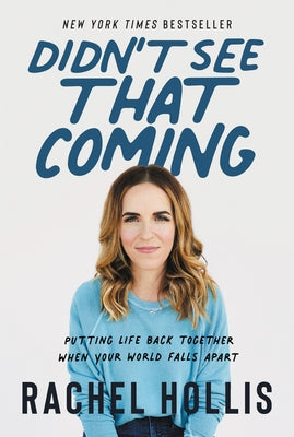 Didn't See That Coming: Putting Life Back Together When Your World Falls Apart by Hollis, Rachel