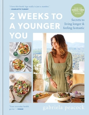 2 Weeks to a Younger You: Secrets to Living Longer & Feeling Fantastic by Peacock, Gabriela
