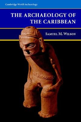 Archaeology of the Caribbean by Wilson, Samuel M.