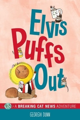 Elvis Puffs Out: A Breaking Cat News Adventure Volume 3 by Dunn, Georgia