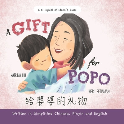 A Gift for Popo - Written in Simplified Chinese, Pinyin, and English: A Bilingual Children's Book by Setiawan, Heru