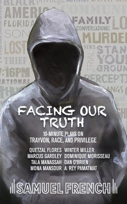 Facing Our Truth: Short Plays on Trayvon, Race, and Privilege by Morisseau, Dominique