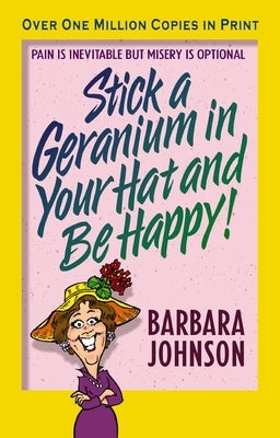 Stick a Geranium in Your Hat and Be Happy by Johnson, Barbara