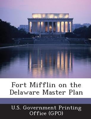 Fort Mifflin on the Delaware Master Plan by U. S. Government Printing Office (Gpo)