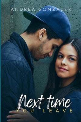 Next time you leave: A Sports Romance by Gonzalez, Andrea