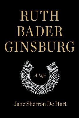 Ruth Bader Ginsburg: A Life by de Hart, Jane Sherron