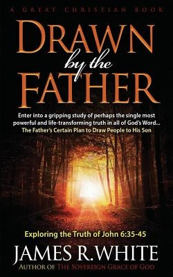 Drawn By The Father by White, James R.