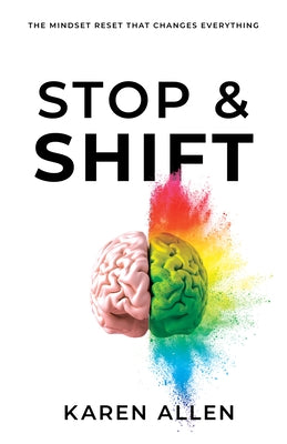 Stop & Shift: The Mindset Reset That Changes Everything by Allen, Karen