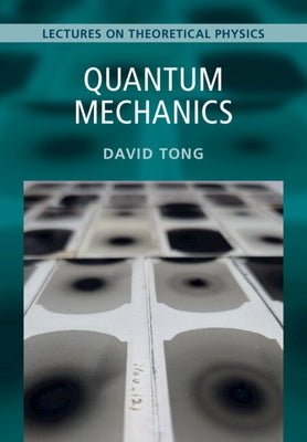 Quantum Mechanics: Volume 3: Lectures on Theoretical Physics by Tong, David