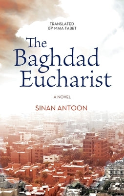 The Baghdad Eucharist by Antoon, Sinan