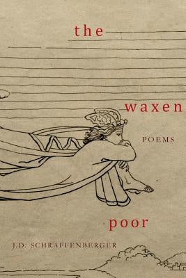 The Waxen Poor by Schraffenberger, J. D.