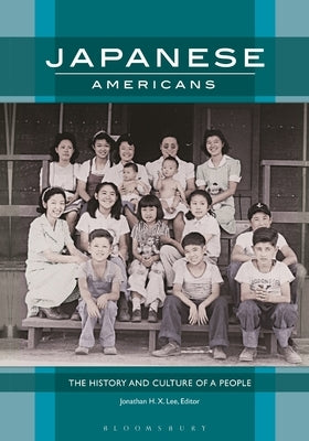 Japanese Americans: The History and Culture of a People by Lee, Jonathan H. X.