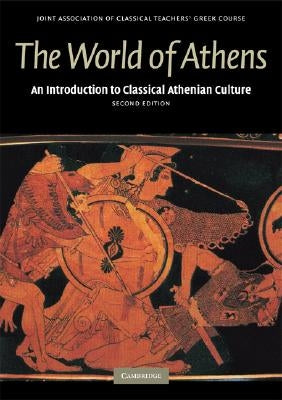 The World of Athens: An Introduction to Classical Athenian Culture by Joint Association of Classical Teachers