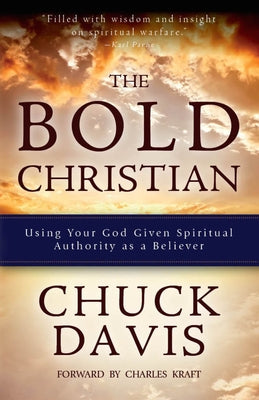 The Bold Christian: Using Your God Given Spiritual Authority as a Believer by Davis, Chuck