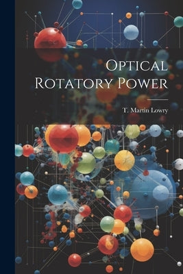 Optical Rotatory Power by Lowry, T. Martin