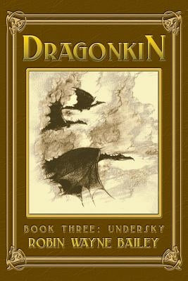 Dragonkin Book Three, Undersky by Bailey, Robin Wayne