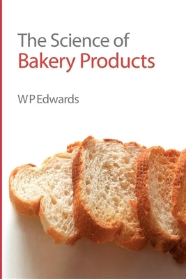 Science of Bakery Products by Edwards, William P.