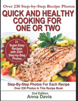 Quick and Healthy Cooking for One or Two: Over 230 Step-by-Step Recipe Photos by Davis, Anna