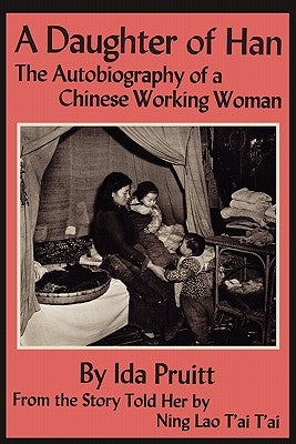 A Daughter of Han: The Autobiography of a Chinese Working Woman by Pruitt, Ida