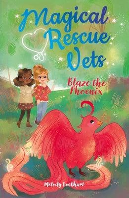 Magical Rescue Vets: Blaze the Phoenix by Lockhart, Melody