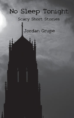 No Sleep Tonight: Scary Short Stories by Grupe, Jordan