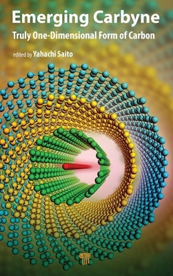 Emerging Carbyne: Truly One-Dimensional Form of Carbon by Saito, Yahachi