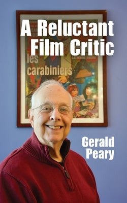 A Reluctant Film Critic by Peary, Gerald