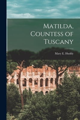 Matilda, Countess of Tuscany by Huddy, Mary E.