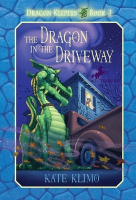 Dragon Keepers #2: The Dragon in the Driveway by Klimo, Kate