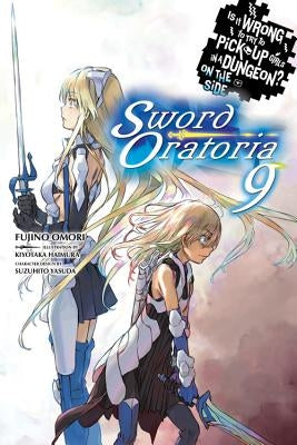 Is It Wrong to Try to Pick Up Girls in a Dungeon? on the Side: Sword Oratoria, Vol. 9 (Light Novel) by Omori, Fujino