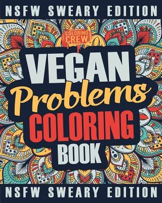 Vegan Coloring Book: A Sweary, Irreverent, Swear Word Vegan Coloring Book Gift Idea for Vegans by Coloring Crew