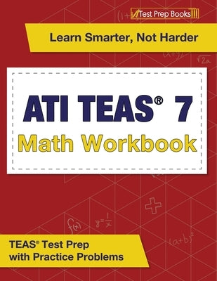 ATI TEAS 7 Math Workbook: TEAS Test Prep with Practice Problems by Rueda, Joshua